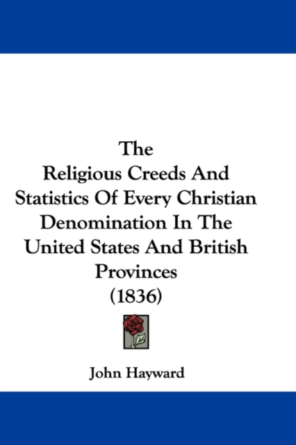 The Religious Creeds And Statistics Of Every Christian Denomination In The United States And British Provinces (1836), Hardback Book