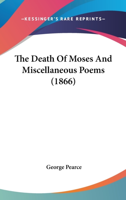 The Death Of Moses And Miscellaneous Poems (1866), Hardback Book