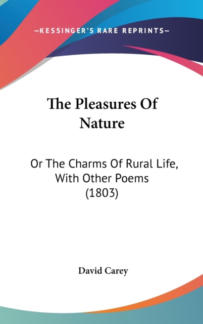 The Pleasures Of Nature: Or The Charms Of Rural Life, With Other Poems (1803), Hardback Book