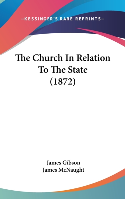 The Church In Relation To The State (1872), Hardback Book
