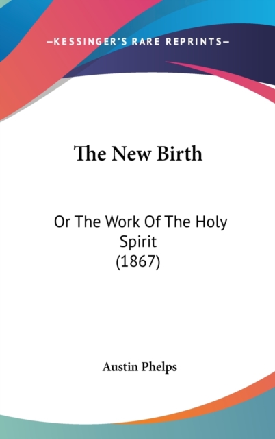 The New Birth : Or The Work Of The Holy Spirit (1867),  Book
