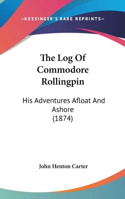 The Log Of Commodore Rollingpin : His Adventures Afloat And Ashore (1874),  Book