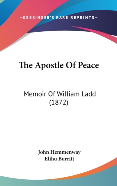 The Apostle Of Peace : Memoir Of William Ladd (1872),  Book