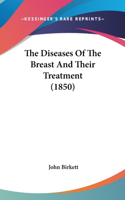 The Diseases Of The Breast And Their Treatment (1850), Hardback Book