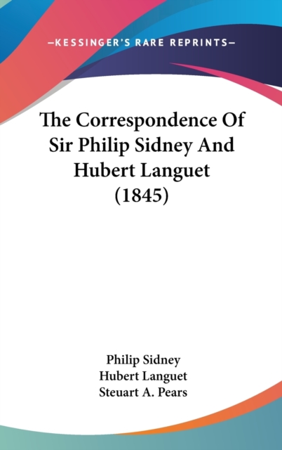 The Correspondence Of Sir Philip Sidney And Hubert Languet (1845), Hardback Book