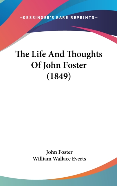 The Life And Thoughts Of John Foster (1849), Hardback Book