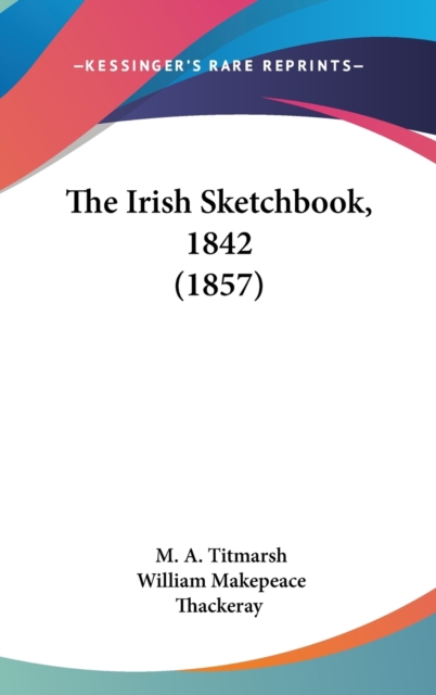 The Irish Sketchbook, 1842 (1857), Hardback Book