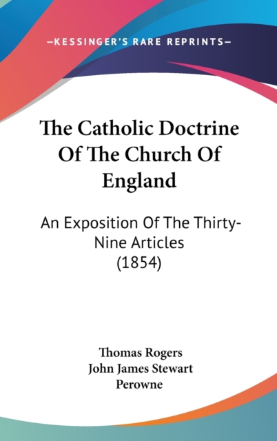 The Catholic Doctrine Of The Church Of England : An Exposition Of The Thirty-Nine Articles (1854),  Book