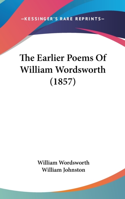 The Earlier Poems Of William Wordsworth (1857), Hardback Book