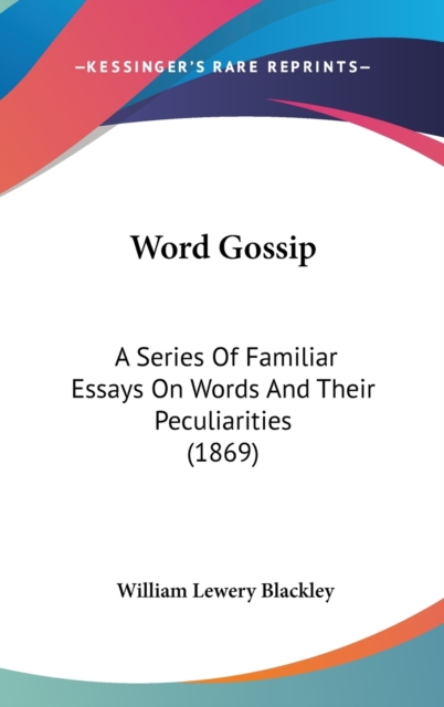 Word Gossip: A Series Of Familiar Essays On Words And Their Peculiarities (1869), Hardback Book