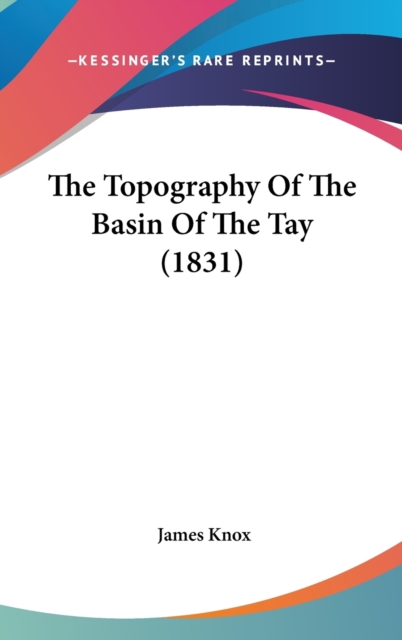 The Topography Of The Basin Of The Tay (1831), Hardback Book