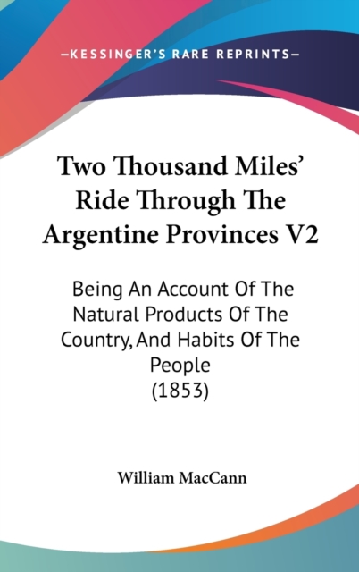 Two Thousand Miles' Ride Through The Argentine Provinces V2 : Being An Account Of The Natural Products Of The Country, And Habits Of The People (1853),  Book