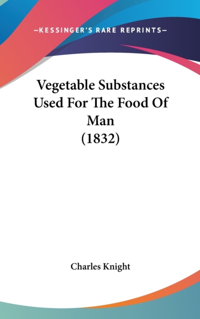 Vegetable Substances Used For The Food Of Man (1832), Hardback Book
