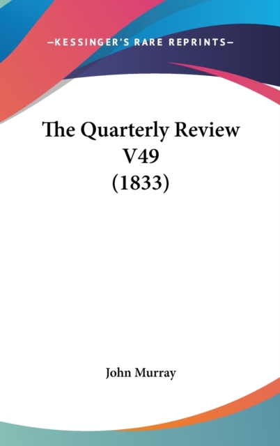 The Quarterly Review V49 (1833), Hardback Book