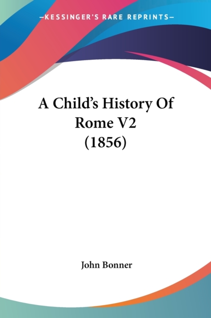 A Child's History Of Rome V2 (1856), Paperback / softback Book