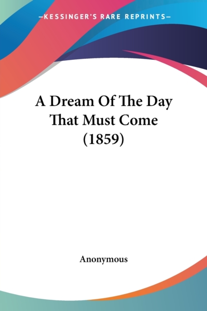 A Dream Of The Day That Must Come (1859), Paperback / softback Book
