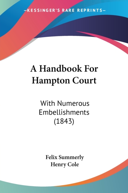 A Handbook For Hampton Court : With Numerous Embellishments (1843), Paperback / softback Book