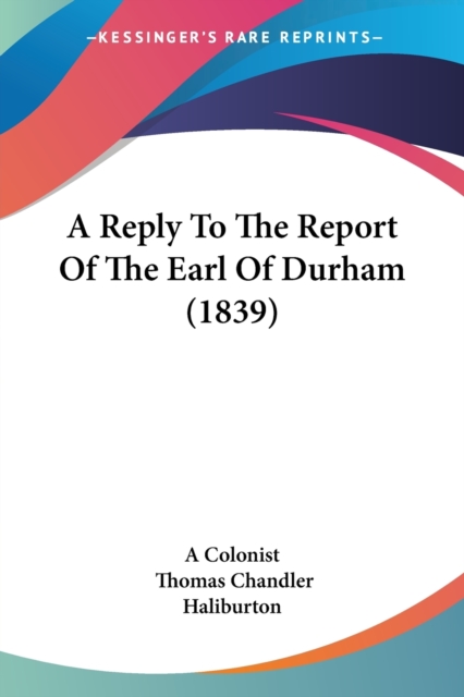 A Reply To The Report Of The Earl Of Durham (1839), Paperback / softback Book