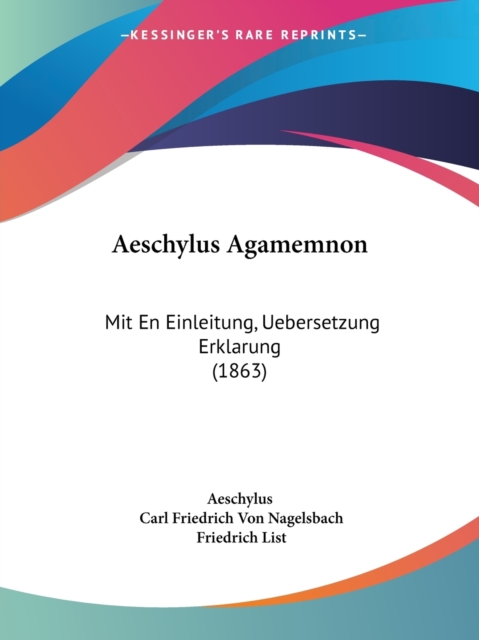 Aeschylus Agamemnon : Mit En Einleitung, Uebersetzung Erklarung (1863), Paperback / softback Book
