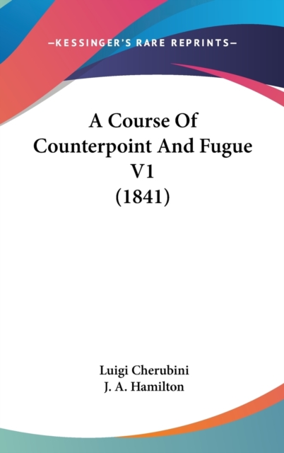 A Course Of Counterpoint And Fugue V1 (1841), Hardback Book