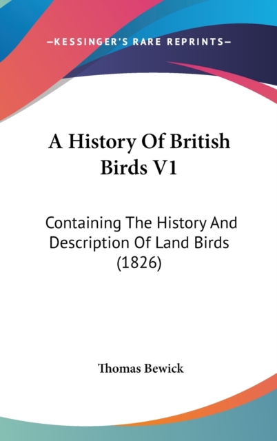 A History Of British Birds V1 : Containing The History And Description Of Land Birds (1826),  Book