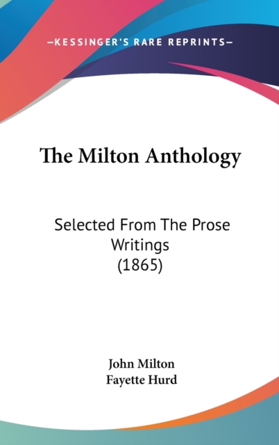 The Milton Anthology : Selected From The Prose Writings (1865),  Book