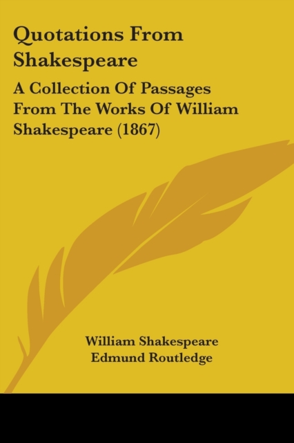 Quotations From Shakespeare : A Collection Of Passages From The Works Of William Shakespeare (1867), Paperback / softback Book
