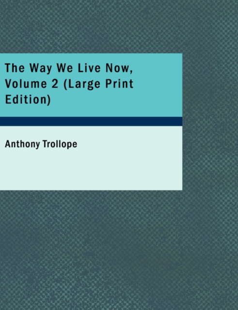The Way We Live Now, Volume 2, Paperback Book