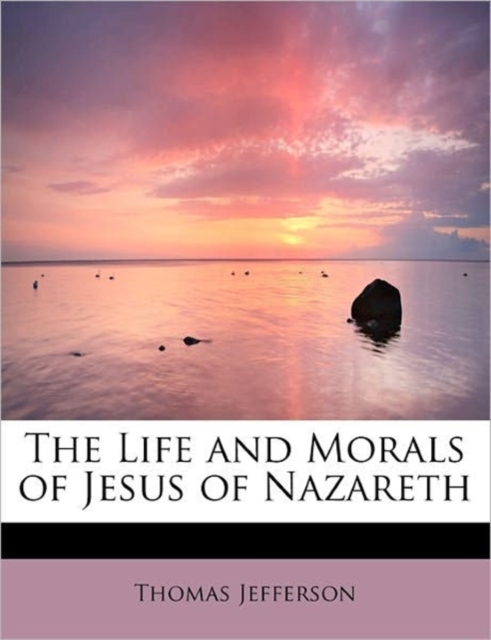 The Life and Morals of Jesus of Nazareth, Paperback / softback Book