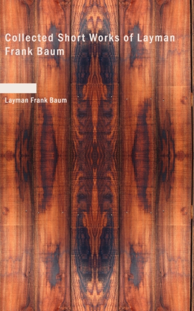 Collected Short Works of Layman Frank Baum, Paperback / softback Book