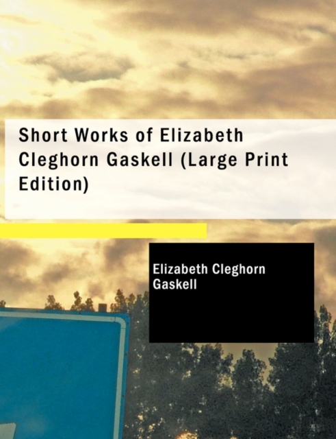 Short Works of Elizabeth Cleghorn Gaskell, Paperback / softback Book