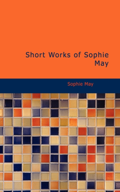 Short Works of Sophie May, Paperback / softback Book