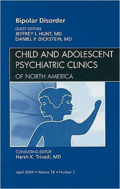 Bipolar Disorder, An Issue of Child and Adolescent Psychiatric Clinics : Volume 18-2, Hardback Book