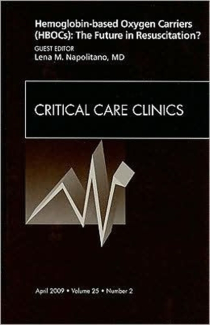 Hemoglobin-based Oxygen Carriers (HBOCs): The Future in Resuscitation? An Issue of Critical Care Clinics : Volume 25-2, Hardback Book