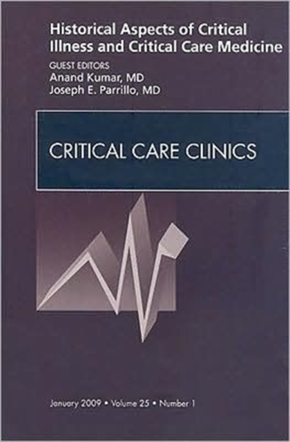 Historical Aspects of Critical Illness and Critical Care Medicine, An Issue of Critical Care Clinics : Volume 25-1, Hardback Book
