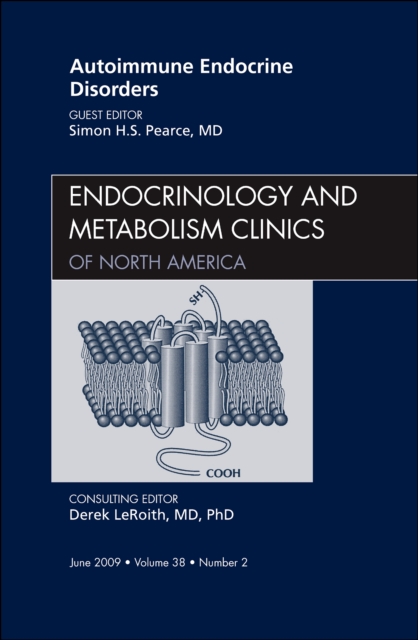 Autoimmune Endocrine Disorders, An Issue of Endocrinology and Metabolism Clinics of North America : Volume 38-2, Hardback Book