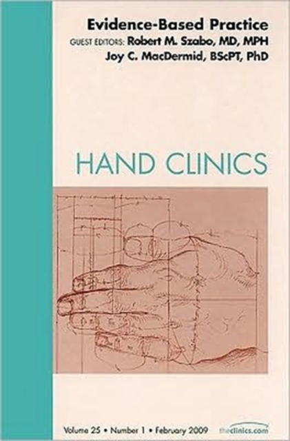 Evidence-Based Practice, An Issue of Hand Clinics : Volume 25-1, Hardback Book
