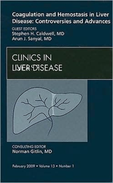 Coagulation and Hemostasis in Liver Disease: Controversies and Advances, An Issue of Clinics in Liver Disease : Volume 13-1, Hardback Book