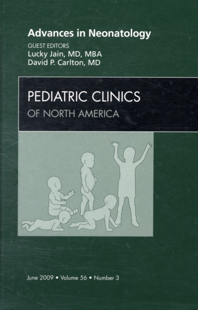 Advances in Neonatology, An Issue of Pediatric Clinics : Volume 56-3, Hardback Book