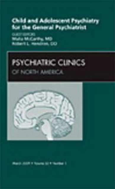 Child and Adolescent Psychiatry for the General Psychiatrist, An Issue of Psychiatric Clinics : Volume 32-1, Hardback Book