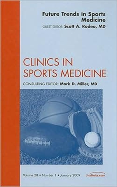 Future Trends in Sports Medicine, An Issue of Clinics in Sports Medicine : Volume 28-1, Hardback Book
