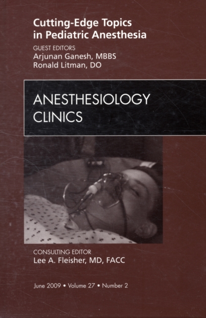 Cutting-Edge Topics in Pediatric Anesthesia, An Issue of Anesthesiology Clinics : Volume 27-2, Hardback Book