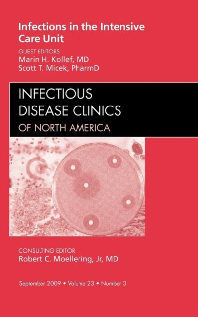 Infections in the Intensive Care Unit, An Issue of Infectious Disease Clinics : Volume 23-3, Hardback Book