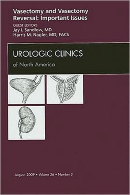 Vasectomy and Vasectomy Reversal: Important Issues, An Issue of Urologic Clinics : Volume 36-3, Hardback Book