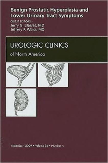 Benign Prostatic Hyperplasia and Lower Urinary Tract Symptoms, An Issue of Urologic Clinics : Volume 36-4, Hardback Book