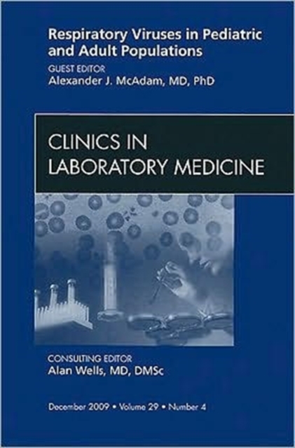 Respiratory Viruses in Pediatric and Adult Populations, An Issue of Clinics in Laboratory Medicine : Volume 29-4, Hardback Book