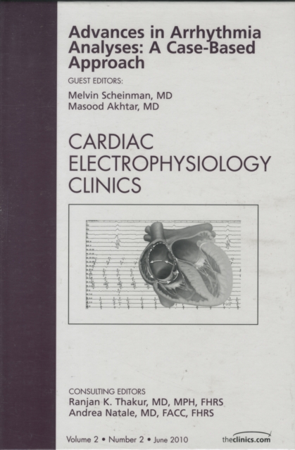 Advances in Arrhythmia Analyses: A Case-Based Approach, An Issue of Cardiac Electrophysiology Clinics : Volume 2-2, Hardback Book