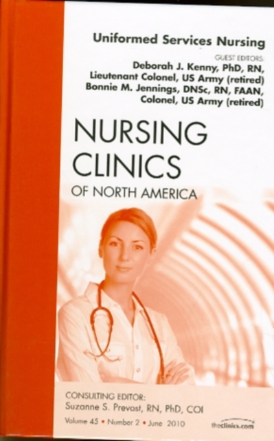 Uniformed Services Nursing, An Issue of Nursing Clinics : Volume 45-2, Hardback Book