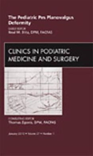 The Pediatric Pes Planovalgus Deformity, An Issue of Clinics in Podiatric Medicine and Surgery : Volume 27-1, Hardback Book