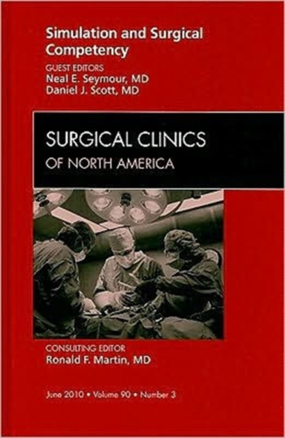 Simulation and Surgical Competency, An Issue of Surgical Clinics : Volume 90-3, Hardback Book